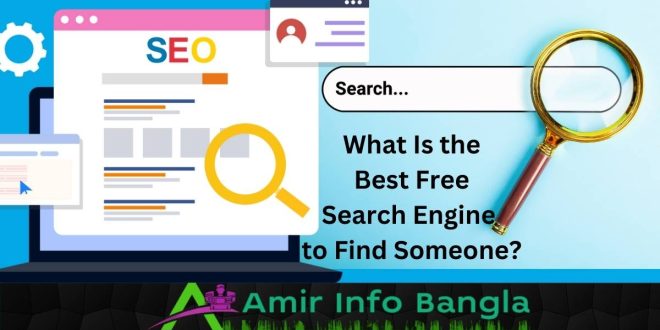 What Is the Best Free Search Engine to Find Someone?