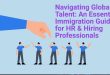 Navigating Global Talent: An Essential Immigration Guide for HR & Hiring Professionals